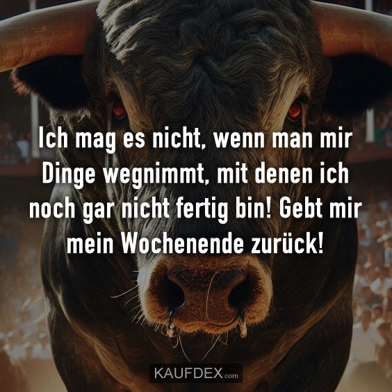 Ich mag es nicht, wenn man mir Dinge wegnimmt…