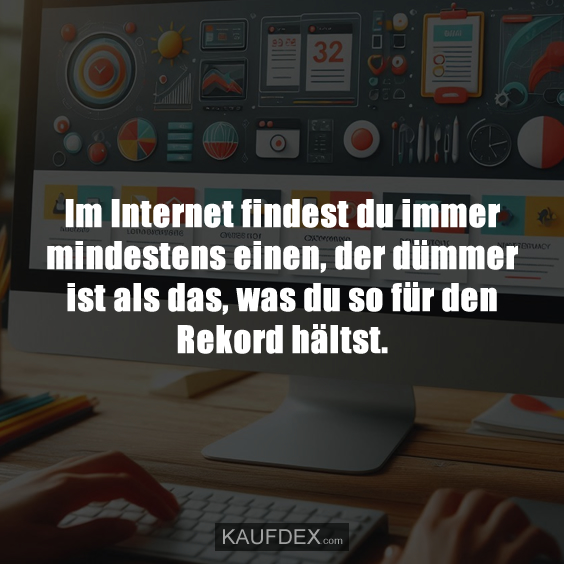 Im Internet findest du immer mindestens einen…