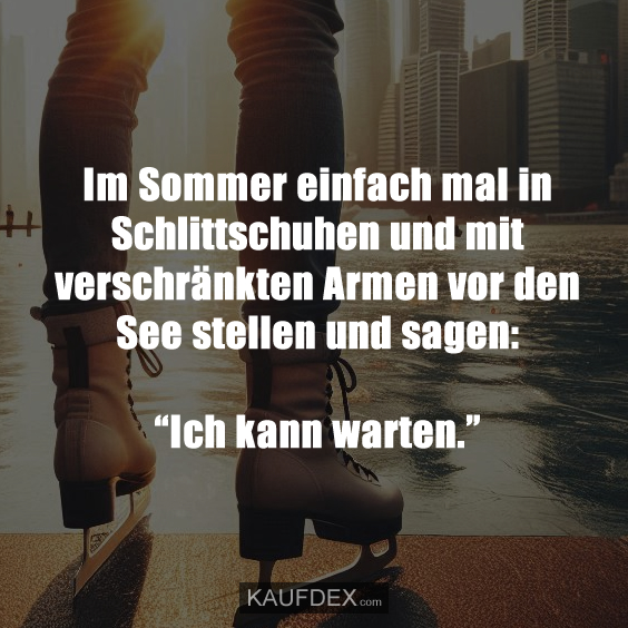Im Sommer einfach mal in Schlittschuhen und mit verschränkten…