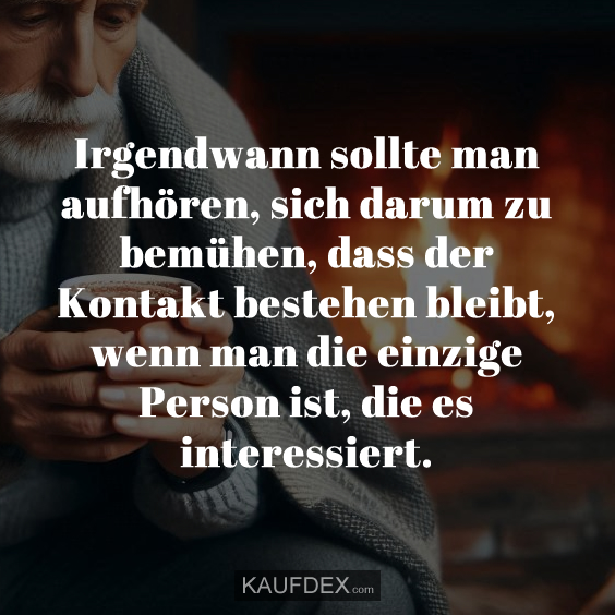Irgendwann sollte man aufhören, sich darum zu bemühen…