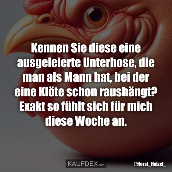 Kennen Sie diese eine ausgeleierte Unterhose…
