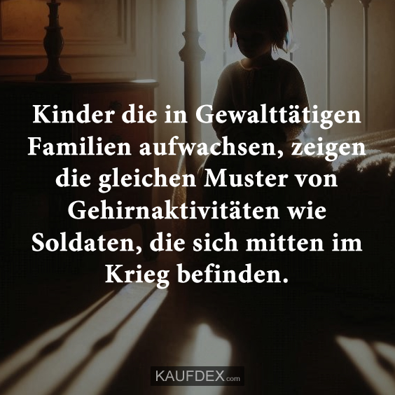 Kinder die in Gewalttätigen Familien aufwachsen, zeigen die gleichen Muster von Gehirnaktivitäten wie Soldaten, die sich mitten im Krieg befinden.