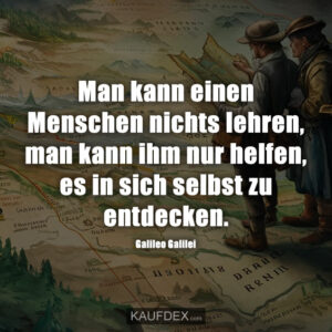 Man kann einen Menschen nichts lehren, man kann ihm nur helfen, es in sich selbst zu entdecken.
