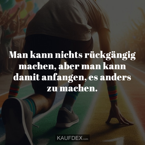 Man kann nichts rückgängig machen…