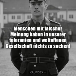 Menschen mit falscher Meinung haben in unserer toleranten und weltoffenen Gesellschaft nichts zu suchen!