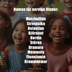 Namen für nervige Kinder: Motzimilian Stresssika Belastian Björnout Nervin Stören Dramara Memmely Flennjamin Krawaldemar