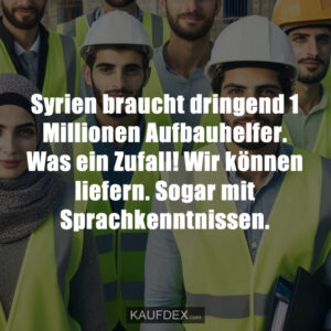 Syrien braucht dringend 1 Millionen Aufbauhelfer. Was ein Zufall! Wir können liefern. Sogar mit Sprachkenntnissen.