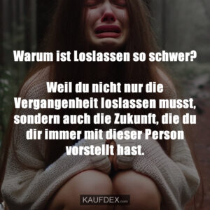 Warum ist Loslassen so schwer? Weil du nicht nur die Vergangenheit loslassen musst, sondern auch die Zukunft, die du dir immer mit dieser Person vorstellt hast.