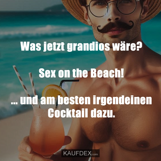Was jetzt grandios wäre?