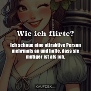 Wie ich flirte? Ich schaue eine attraktive Person mehrmals an und hoffe, dass sie mutiger ist als ich.