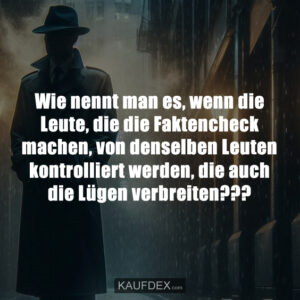 Wie nennt man es, wenn die Leute, die die Faktencheck machen, von denselben Leuten kontrolliert werden, die auch die Lügen verbreiten???