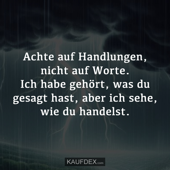 Achte auf Handlungen, nicht auf Worte…