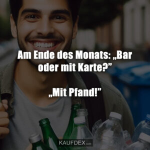 Am Ende des Monats: „Bar oder mit Karte?” „Mit Pfand!”