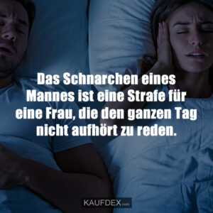 Das Schnarchen eines Mannes ist eine Strafe für eine Frau, die den ganzen Tag nicht aufhört zu reden.