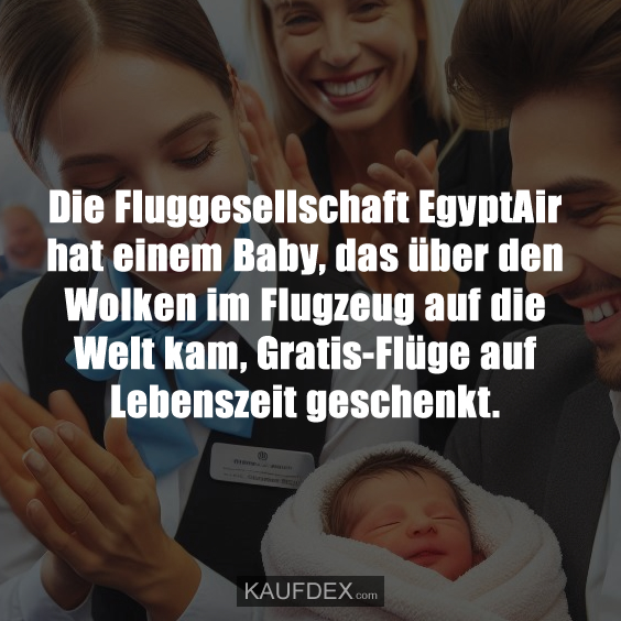 Die Fluggesellschaft EgyptAir hat einem Baby, das über den Wolken im Flugzeug auf die Welt kam, Gratis-Flüge auf Lebenszeit geschenkt.