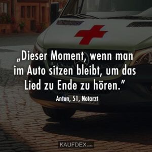„Dieser Moment, wenn man im Auto sitzen bleibt, um das Lied zu Ende zu hören.”