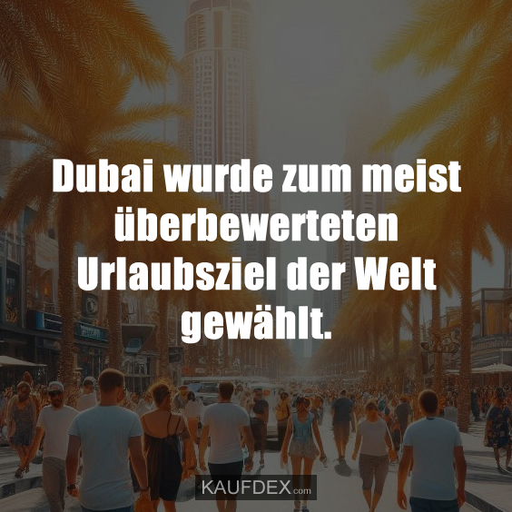 Dubai wurde zum meist überbewerteten…