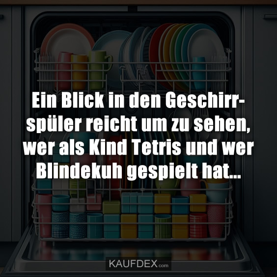 Ein Blick in den Geschirrspüler reicht um zu sehen…