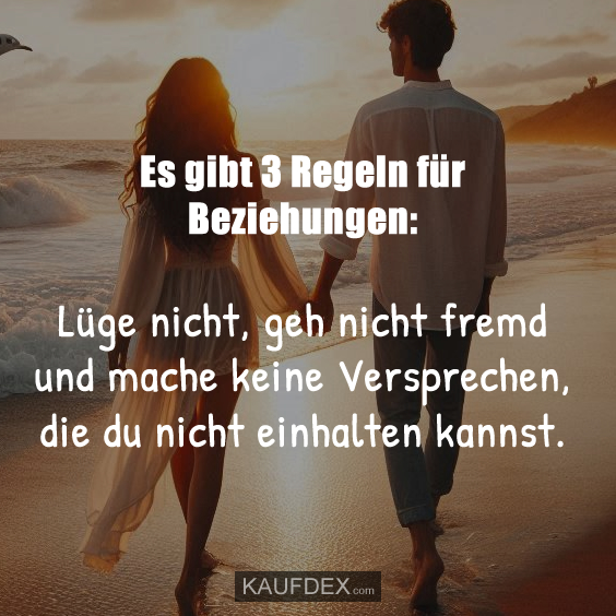Es gibt 3 Regeln für Beziehungen: