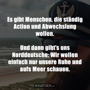 Es gibt Menschen, die ständig Action und Abwechslung wollen. Und dann gibt’s uns Norddeutsche: Wir wollen einfach nur unsere Ruhe und aufs Meer schauen.