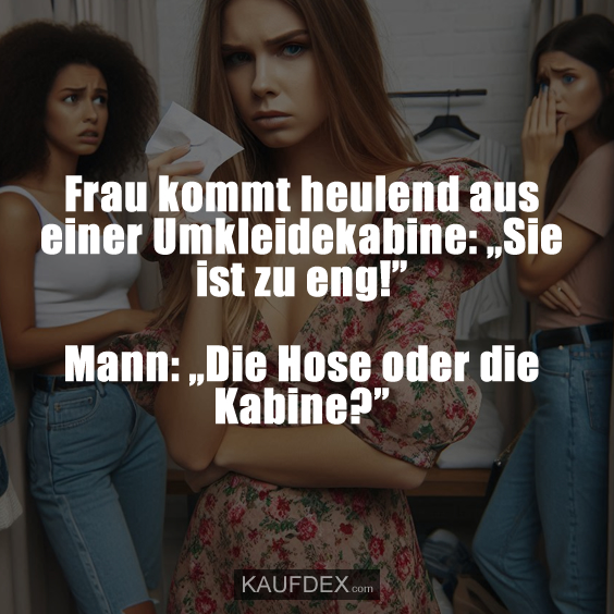 Frau kommt heulend aus einer Umkleidekabine: „Sie ist zu eng!”