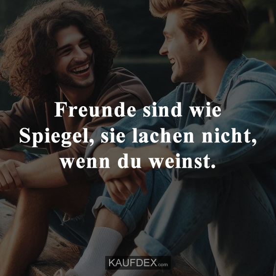 Freunde sind wie Spiegel…