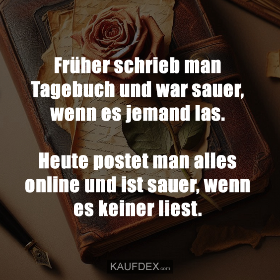 Früher schrieb man Tagebuch und war…
