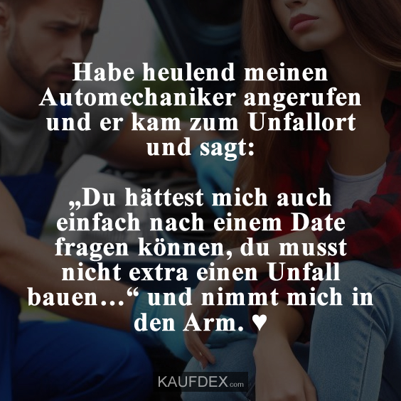 Habe heulend meinen Automechaniker angerufen…