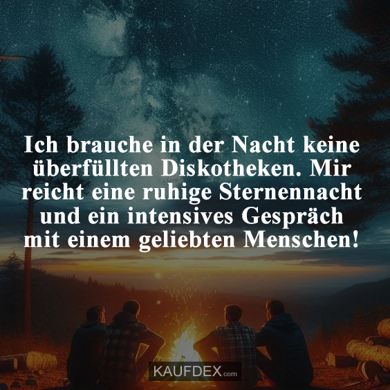Ich brauche in der Nacht keine überfüllten Diskotheken…