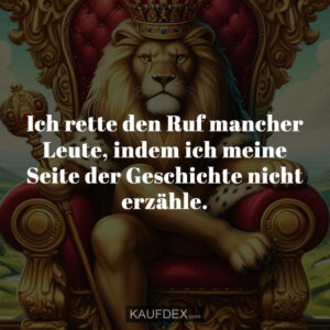 Ich rette den Ruf mancher Leute, indem ich meine Seite der Geschichte nicht erzähle.