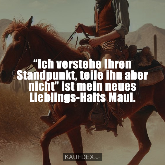 “Ich verstehe Ihren Standpunkt, teile ihn aber nicht”
