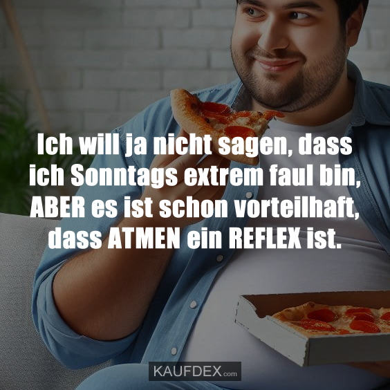 Ich will ja nicht sagen, dass ich Sonntags extrem…