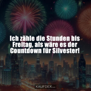 Ich zähle die Stunden bis Freitag, als wäre es der Countdown für Silvester!