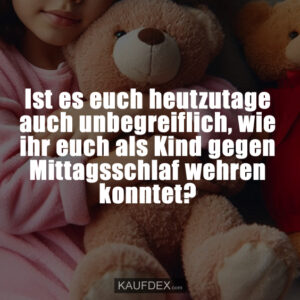 Ist es euch heutzutage auch unbegreiflich, wie ihr euch als Kind gegen Mittagsschlaf wehren konntet?