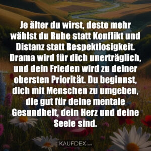 Je älter du wirst, desto mehr wählst du Ruhe statt Konflikt und Distanz statt Respektlosigkeit. Drama wird für dich unerträglich, und dein Frieden wird zu deiner obersten Priorität. Du beginnst, dich mit Menschen zu umgeben, die gut für deine mentale Gesundheit, dein Herz und deine Seele sind.