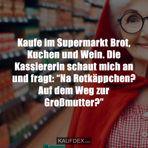 Kaufe im Supermarkt Brot, Kuchen und Wein…
