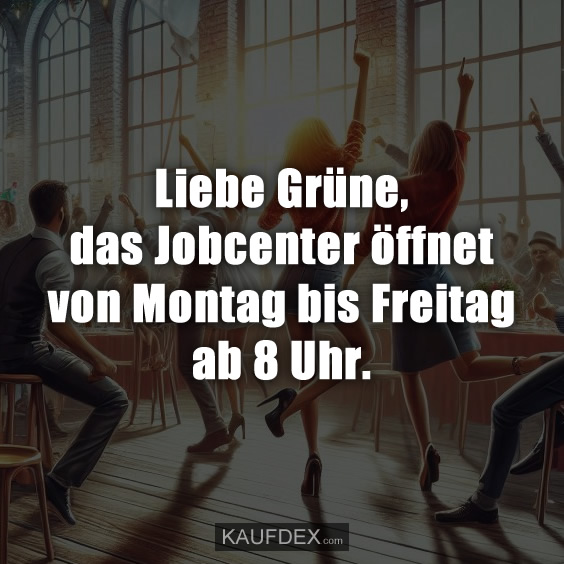 Liebe Grüne, das Jobcenter öffnet von Montag…