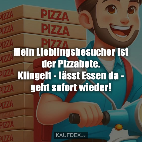 Mein Lieblingsbesucher ist der Pizzabote…