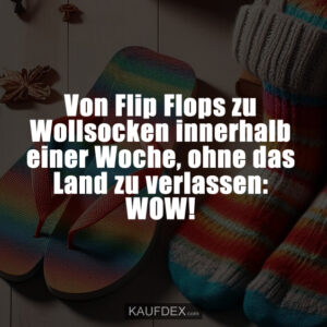 Von Flip Flops zu Wollsocken innerhalb einer Woche, ohne das Land zu verlassen: WOW!