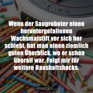 Wenn der Saugroboter einen heruntergefallenen Wachsmalstift vor sich her schiebt, hat man einen ziemlich guten Überblick, wo er schon überall war. Folgt mir für weitere Haushaltshacks.