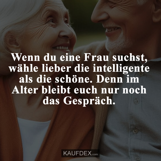 Wenn du eine Frau suchst, wähle lieber die…