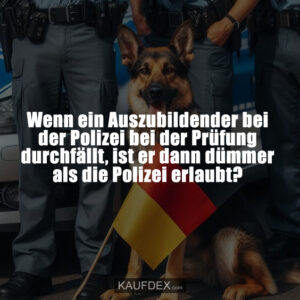 Wenn ein Auszubildender bei der Polizei bei der Prüfung durchfällt, ist er dann dümmer als die Polizei erlaubt?