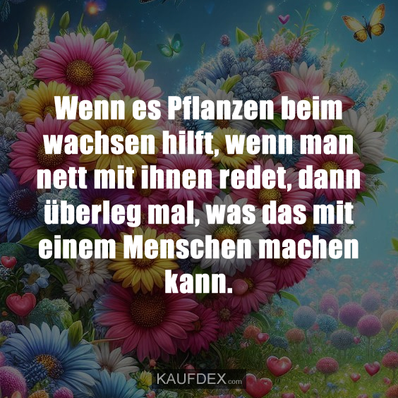 Wenn es Pflanzen beim wachsen hilft…