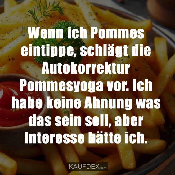 Wenn ich Pommes eintippe, schlägt die Autokorrektur…