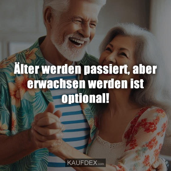  Älter werden passiert, aber erwachsen werden ist optional! - Kaufdex Bildidee 