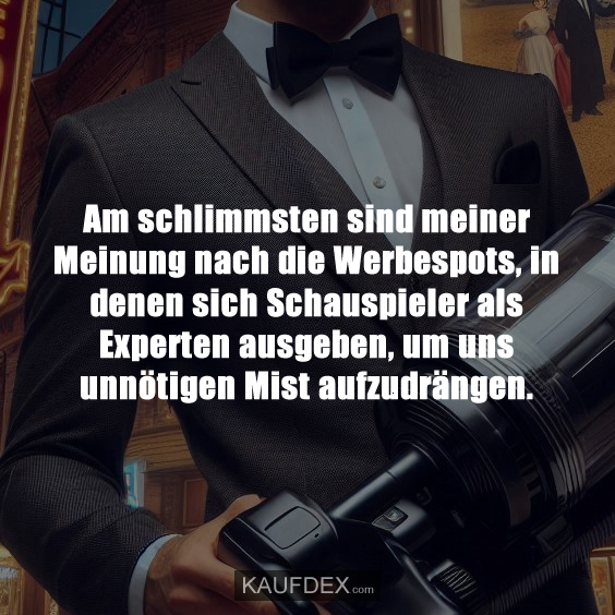 Am schlimmsten sind meiner Meinung nach die Werbespots…