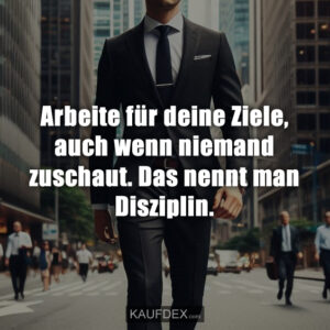 Arbeite für deine Ziele, auch wenn niemand zuschaut. Das nennt man Disziplin.