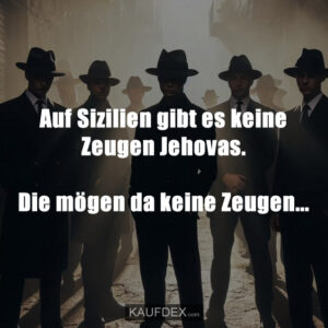 Auf Sizilien gibt es keine Zeugen Jehovas. Die mögen da keine Zeugen...