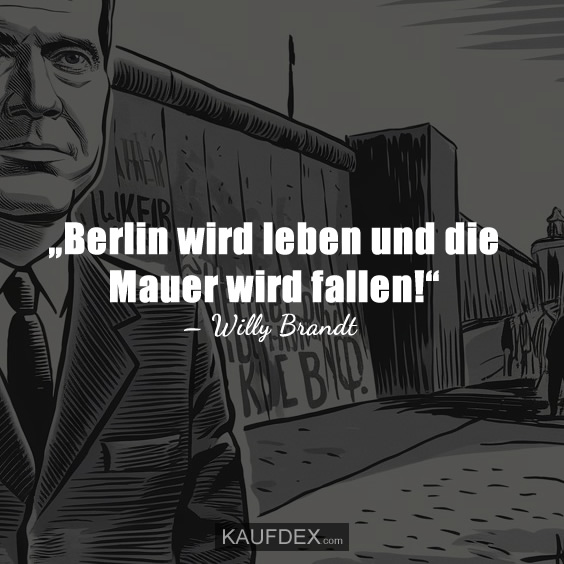 „Berlin wird leben und die Mauer wird fallen!“