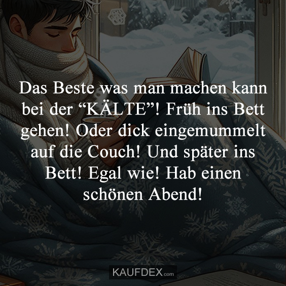 Das Beste was man machen kann bei der “KÄLTE”!